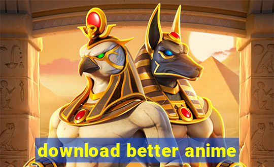 download better anime